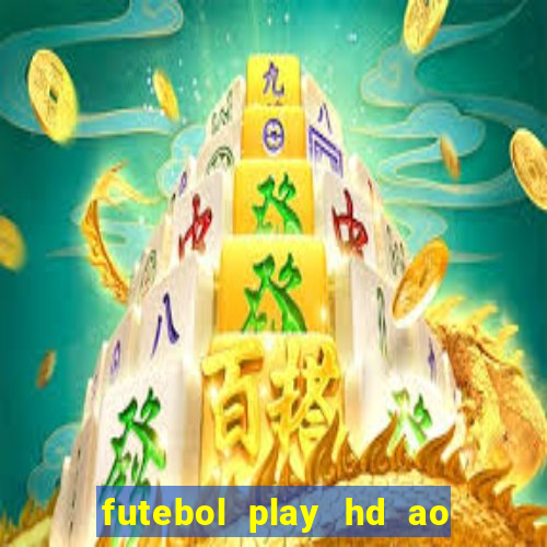 futebol play hd ao vivo agora